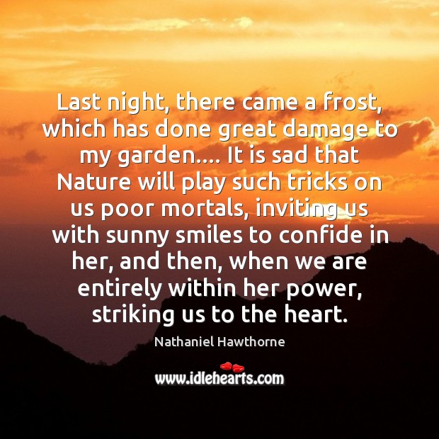 Last night, there came a frost, which has done great damage to Nathaniel Hawthorne Picture Quote