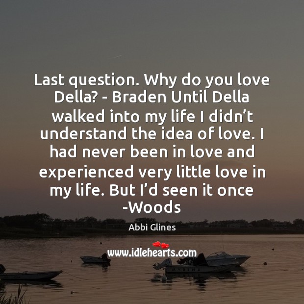 Last question. Why do you love Della? – Braden Until Della walked Abbi Glines Picture Quote
