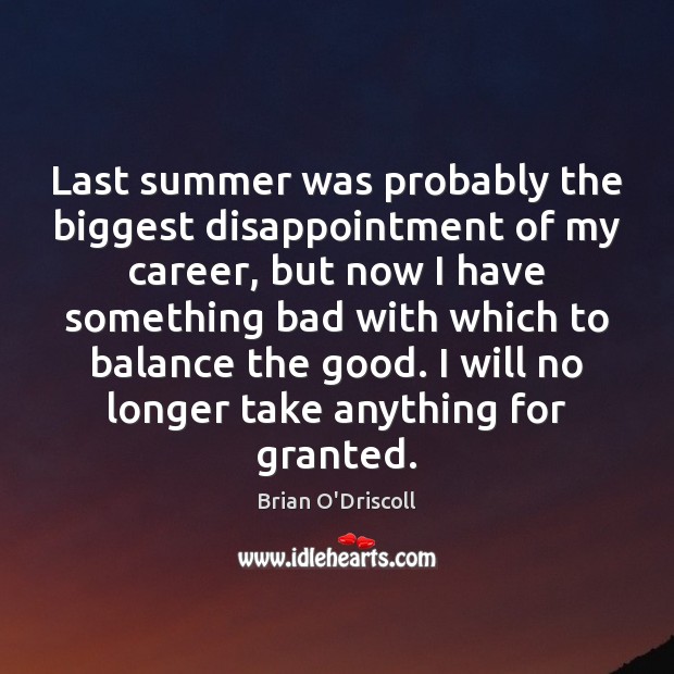 Last summer was probably the biggest disappointment of my career, but now Brian O’Driscoll Picture Quote
