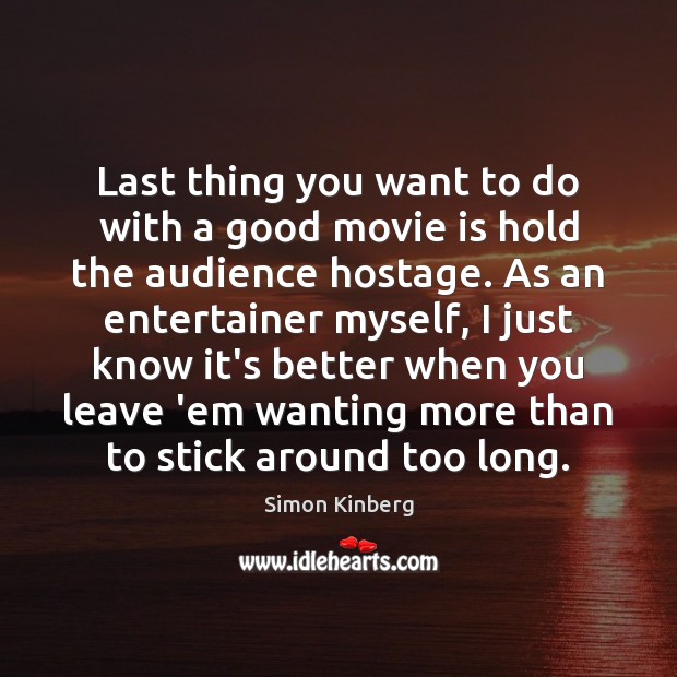 Last thing you want to do with a good movie is hold Simon Kinberg Picture Quote