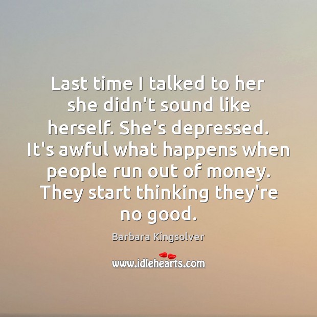 Last time I talked to her she didn’t sound like herself. She’s Barbara Kingsolver Picture Quote