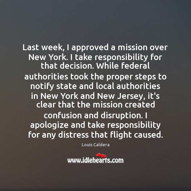 Last week, I approved a mission over New York. I take responsibility Louis Caldera Picture Quote