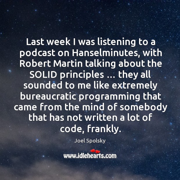 Last week I was listening to a podcast on Hanselminutes, with Robert Joel Spolsky Picture Quote