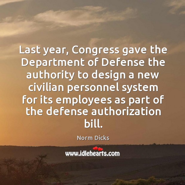 Last year, congress gave the department of defense the authority to design a new civilian Norm Dicks Picture Quote