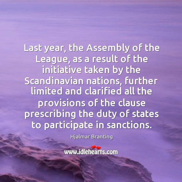 Last year, the assembly of the league, as a result of the initiative taken by Hjalmar Branting Picture Quote