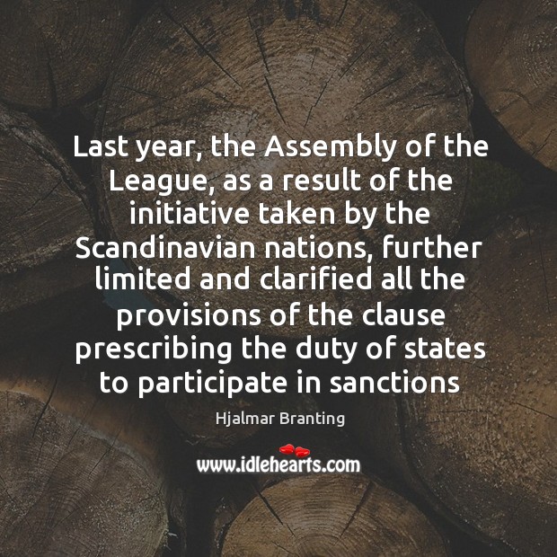 Last year, the Assembly of the League, as a result of the Hjalmar Branting Picture Quote
