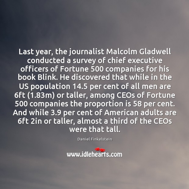 Last year, the journalist Malcolm Gladwell conducted a survey of chief executive Daniel Finkelstein Picture Quote
