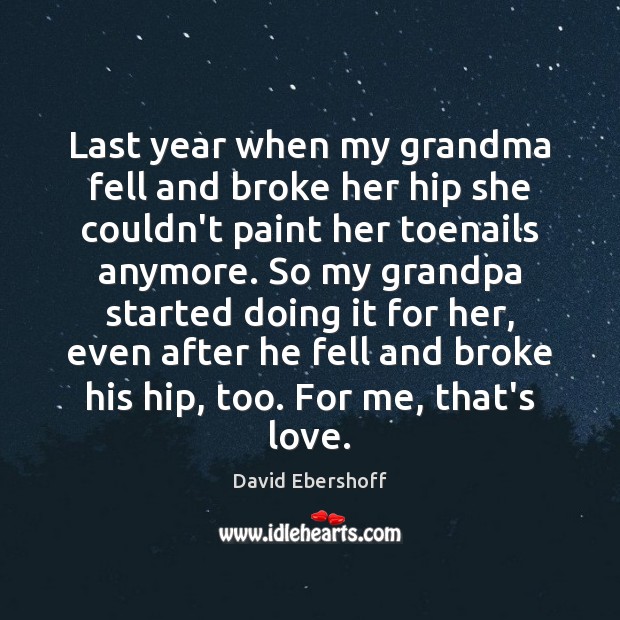 Last year when my grandma fell and broke her hip she couldn’t David Ebershoff Picture Quote