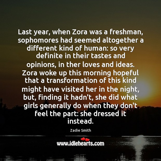 Last year, when Zora was a freshman, sophomores had seemed altogether a Zadie Smith Picture Quote