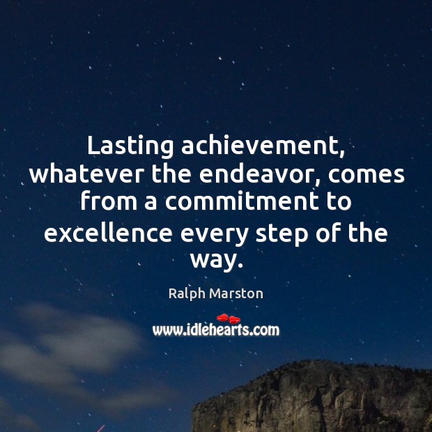 Lasting achievement, whatever the endeavor, comes from a commitment to excellence every Ralph Marston Picture Quote