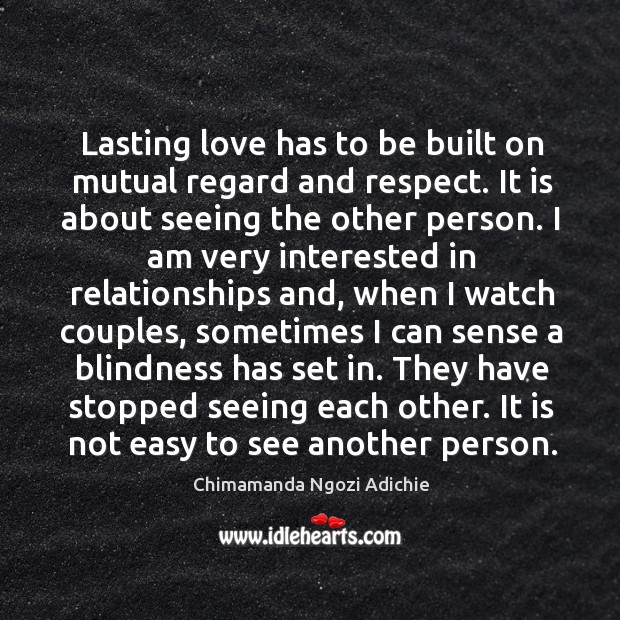 Lasting love has to be built on mutual regard and respect. It Image