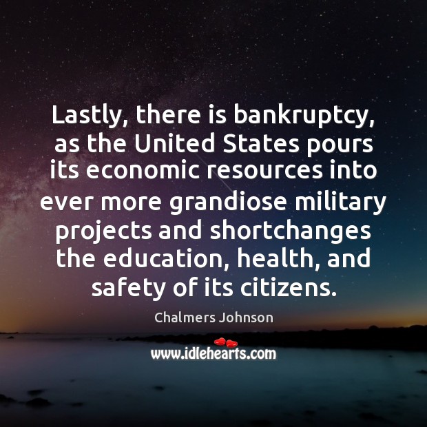 Lastly, there is bankruptcy, as the United States pours its economic resources Health Quotes Image
