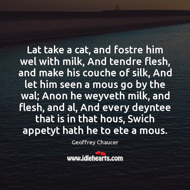 Lat take a cat, and fostre him wel with milk, And tendre Image