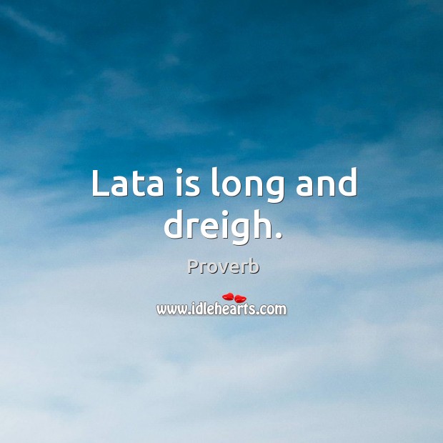 Lata is long and dreigh. Image