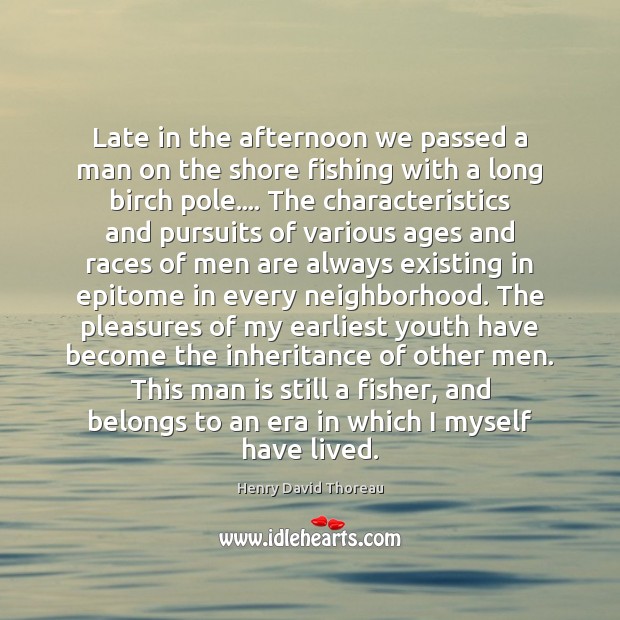 Late in the afternoon we passed a man on the shore fishing Henry David Thoreau Picture Quote