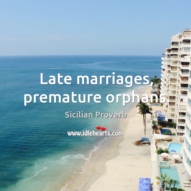 Late marriages, premature orphans. Sicilian Proverbs Image