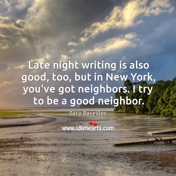 Late night writing is also good, too, but in New York, you’ve Writing Quotes Image