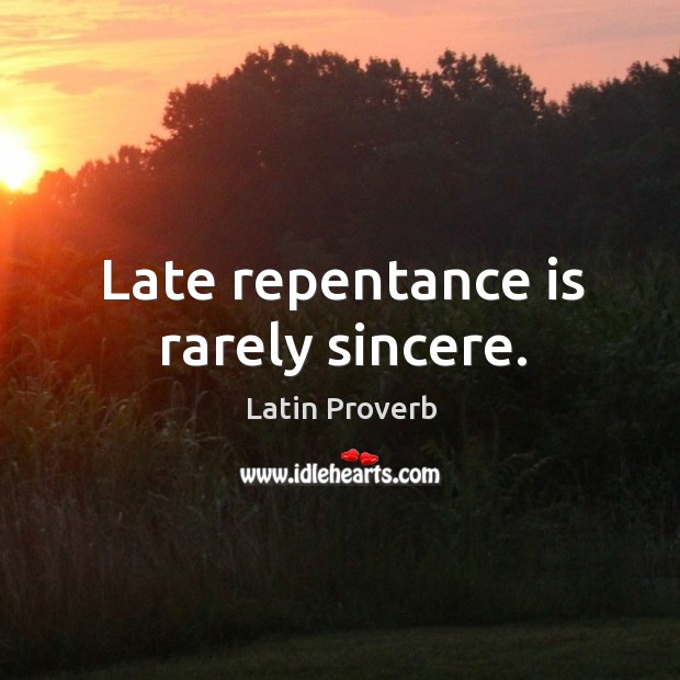 Late repentance is rarely sincere. Latin Proverbs Image