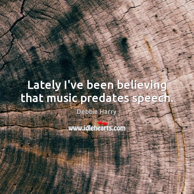 Lately I’ve been believing that music predates speech. Image