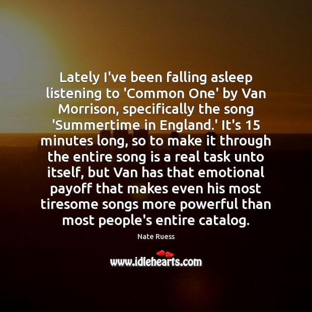 Lately I’ve been falling asleep listening to ‘Common One’ by Van Morrison, Nate Ruess Picture Quote