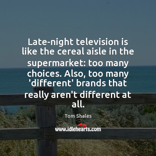 Late-night television is like the cereal aisle in the supermarket: too many Image