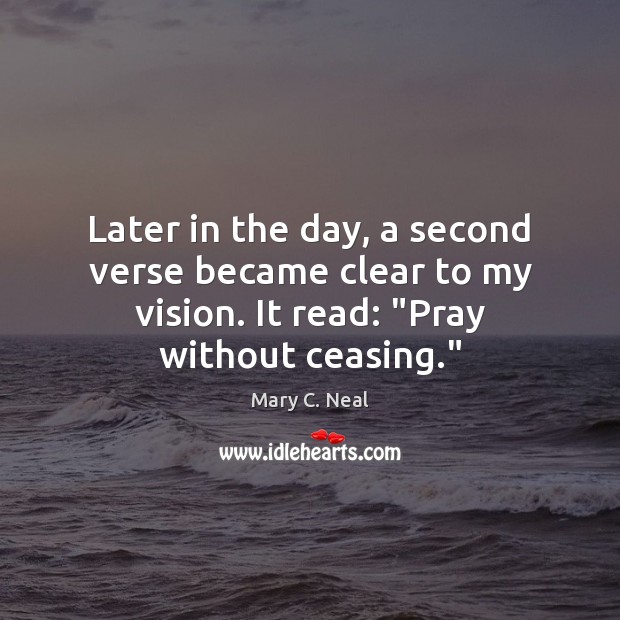 Later in the day, a second verse became clear to my vision. Mary C. Neal Picture Quote