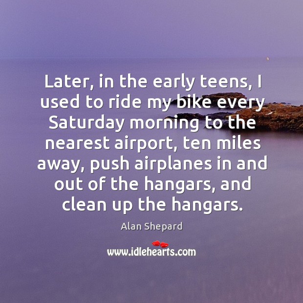Later, in the early teens, I used to ride my bike every saturday morning to the nearest airport Image