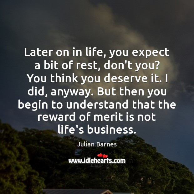 Later on in life, you expect a bit of rest, don’t you? Julian Barnes Picture Quote
