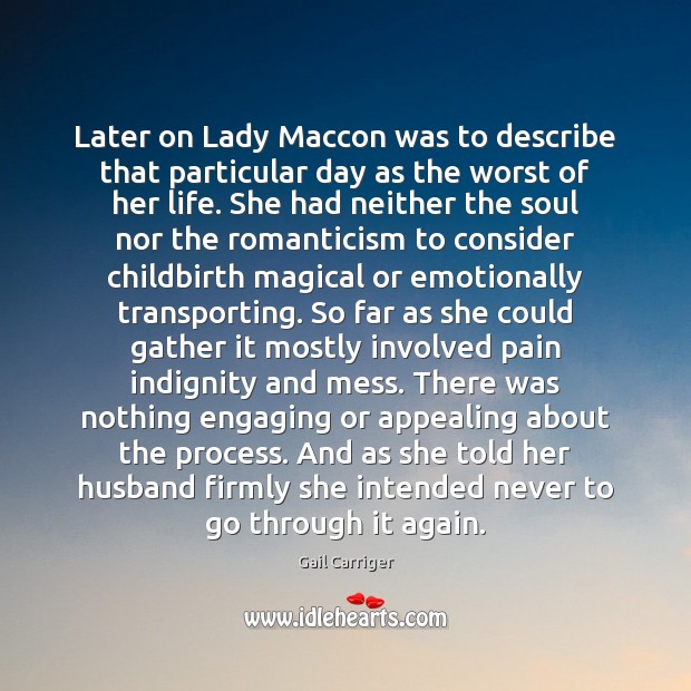 Later on Lady Maccon was to describe that particular day as the Gail Carriger Picture Quote