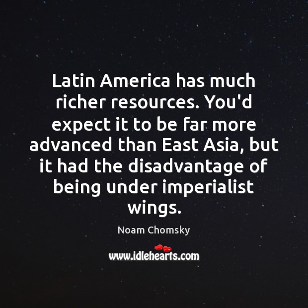 Latin America has much richer resources. You’d expect it to be far Image