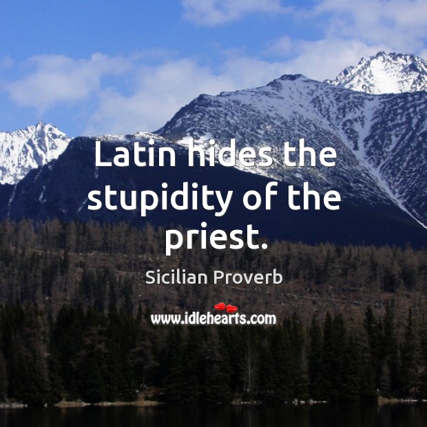 Latin hides the stupidity of the priest. Sicilian Proverbs Image