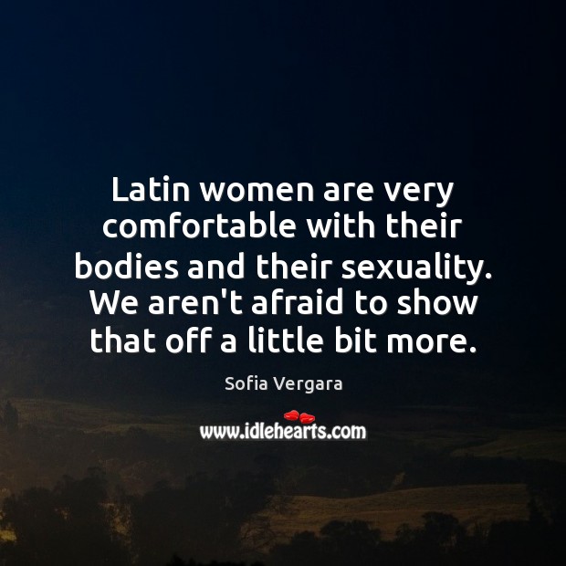 Latin women are very comfortable with their bodies and their sexuality. We Image