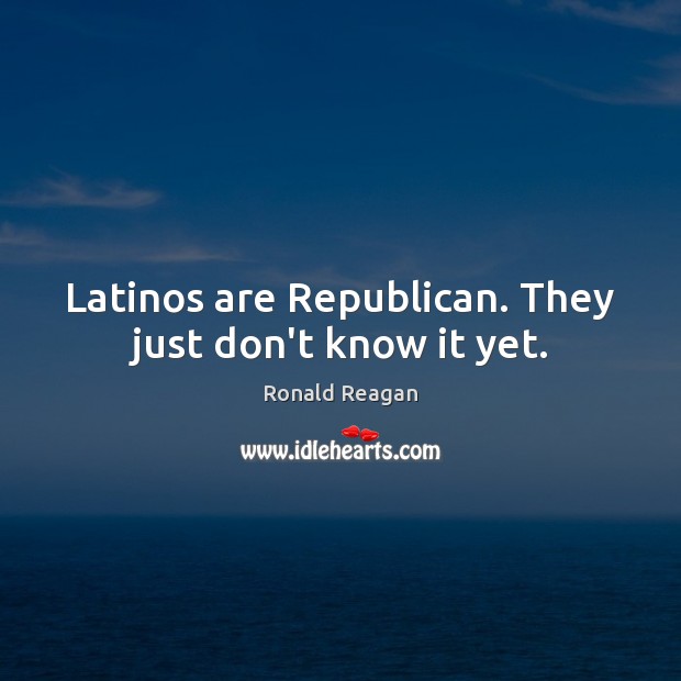 Latinos are Republican. They just don’t know it yet. Image
