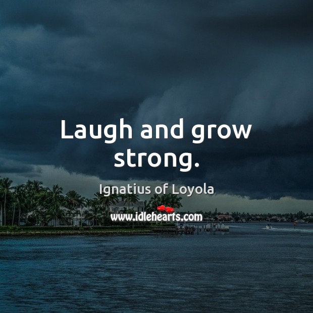 Laugh and grow strong. Image