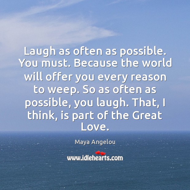 Laugh as often as possible. You must. Because the world will offer Image