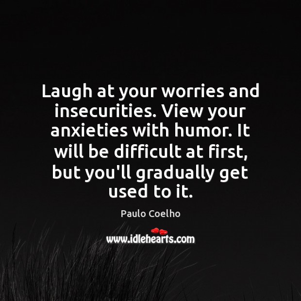 Laugh at your worries and insecurities. View your anxieties with humor. It Image