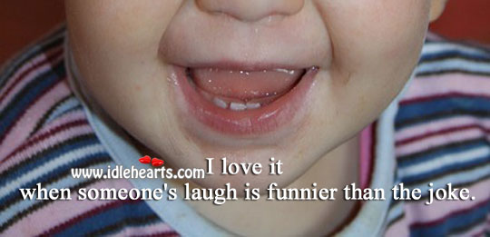 I love it when someone’s laugh is funnier than the joke. Image