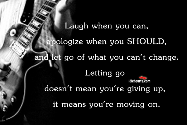 Laugh when you can, apologize when you should Moving On Quotes Image
