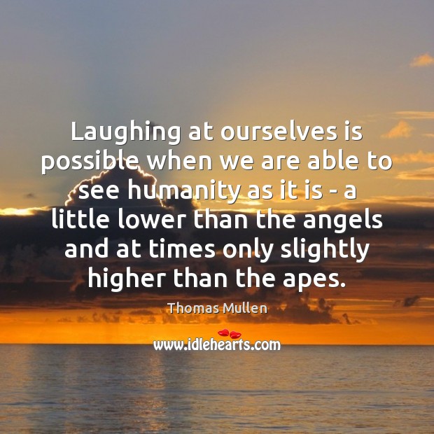 Laughing at ourselves is possible when we are able to see humanity Image