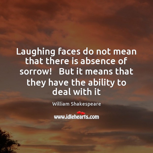 Laughing faces do not mean that there is absence of sorrow!   But Image
