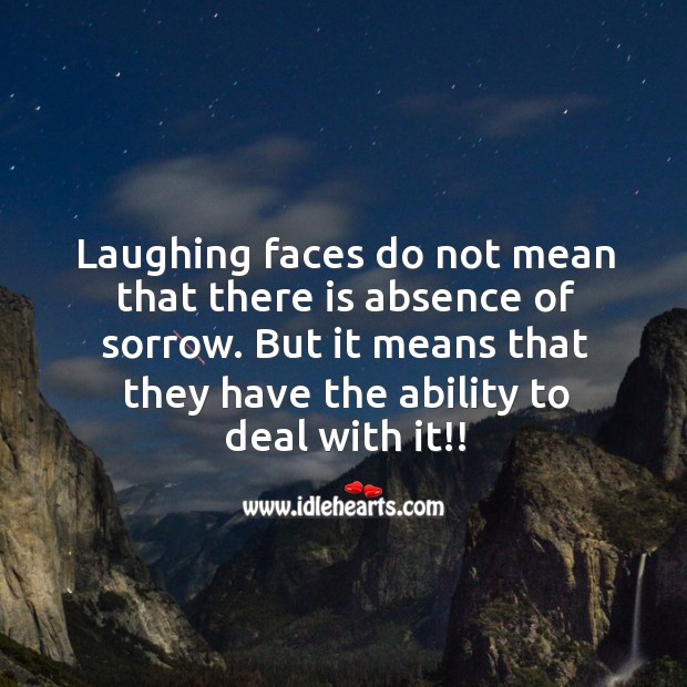 Laughing faces do not mean that there is absence of sorrow. Wise Quotes Image