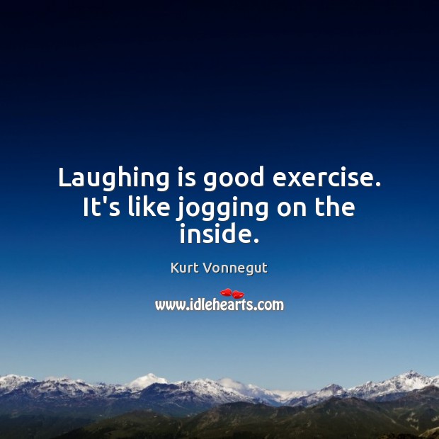 Laughing is good exercise. It’s like jogging on the inside. Image