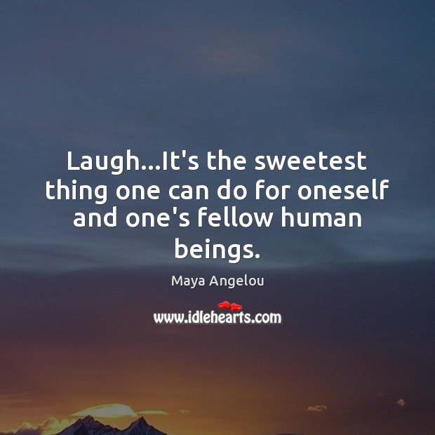 Laugh…It’s the sweetest thing one can do for oneself and one’s fellow human beings. Image