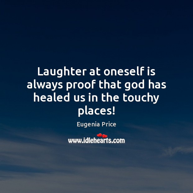 Laughter at oneself is always proof that God has healed us in the touchy places! Image