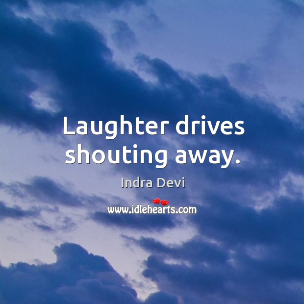 Laughter drives shouting away. Laughter Quotes Image