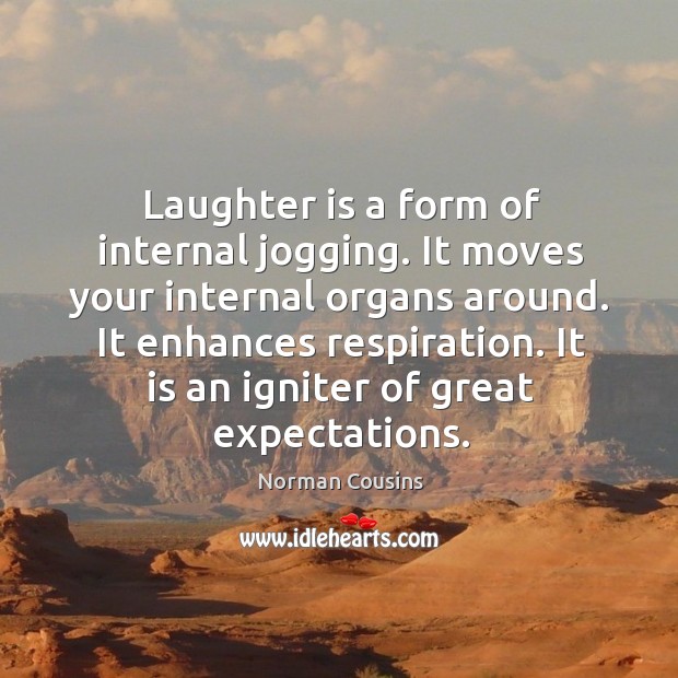 Laughter is a form of internal jogging. It moves your internal organs around. Norman Cousins Picture Quote