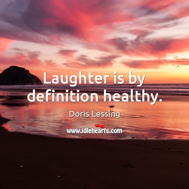 Laughter is by definition healthy. Doris Lessing Picture Quote