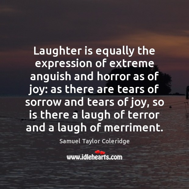 Laughter is equally the expression of extreme anguish and horror as of Image