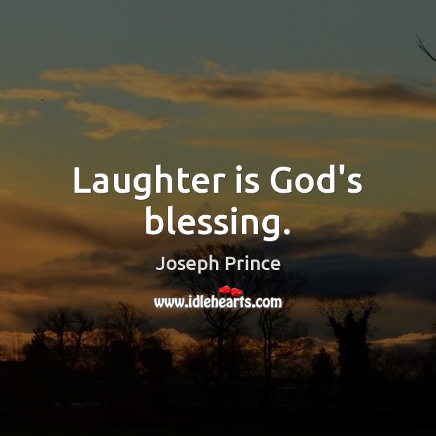 Laughter is God’s blessing. Joseph Prince Picture Quote