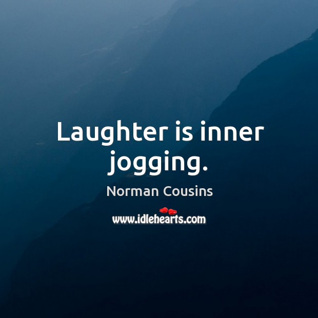 Laughter is inner jogging. Norman Cousins Picture Quote